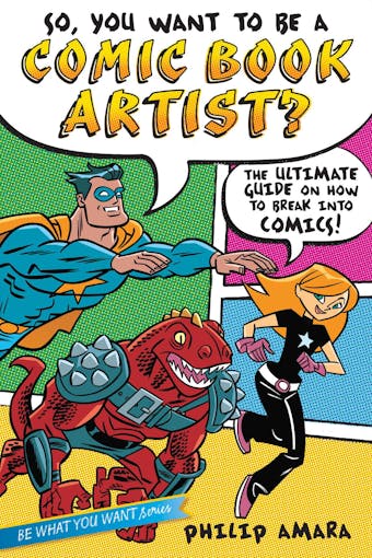 So, You Want to Be a Comic Book Artist?: The Ultimate Guide on How to Break Into Comics! - Philip Amara