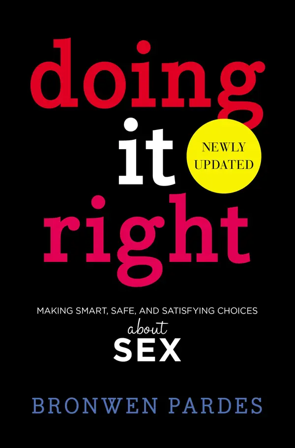 Doing It Right : Making Smart, Safe, and Satisfying Choices About Sex