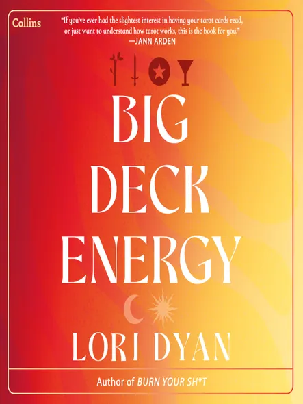 Big Deck Energy : The Life-Changing Wisdom Of Tarot