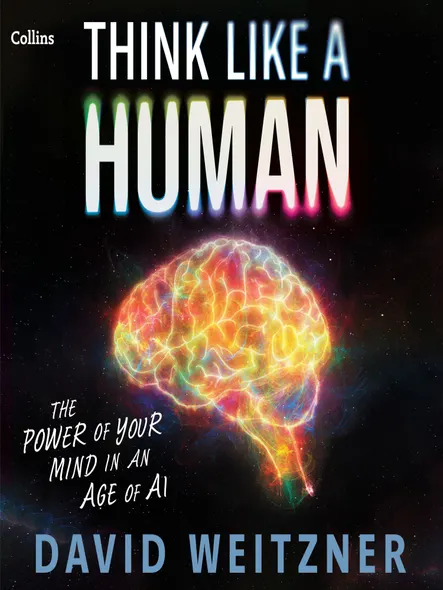 Think Like A Human : The Power Of Your Mind In An Age Of Ai