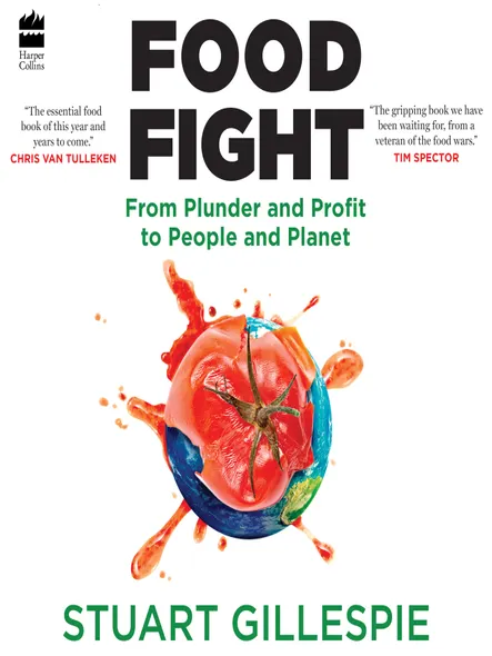 Food Fight : From Plunder And Profit To People And Planet