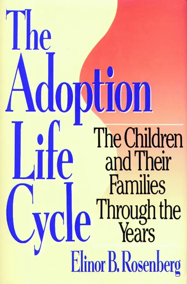 Adoption Life Cycle: The Children and Their Families Through the Years