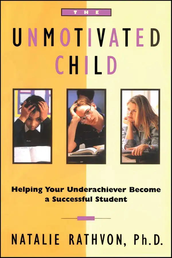 The Unmotivated Child : Helping Your Underachiever Become a Successful Student