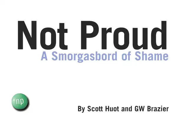 Not Proud : A Smorgasbord of Shame