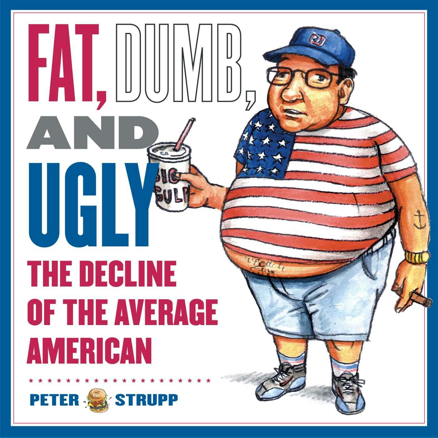 Fat, Dumb, And Ugly : The Decline Of The Average American | E-book | Peter  Strupp | Nextory