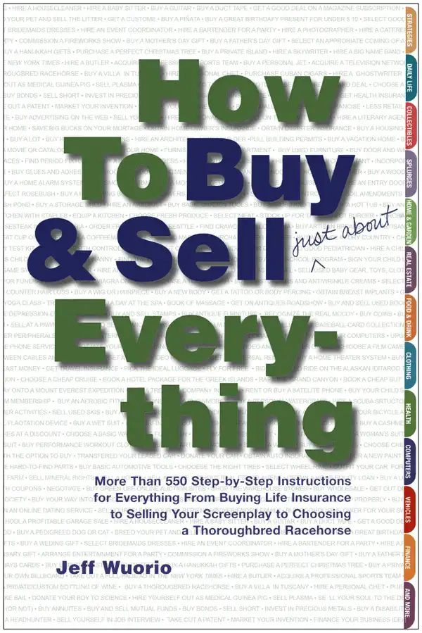 How to Buy and Sell (Just About) Everything : More Than 550 Step-by-Step Instructions for Everything From Buying Life Insurance to Selling Your Screenplay to Choosing a Thoroughbred Racehorse