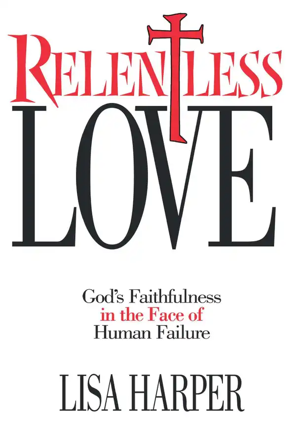 Relentless Love: God's Faithfulness In The Face of Human Failure