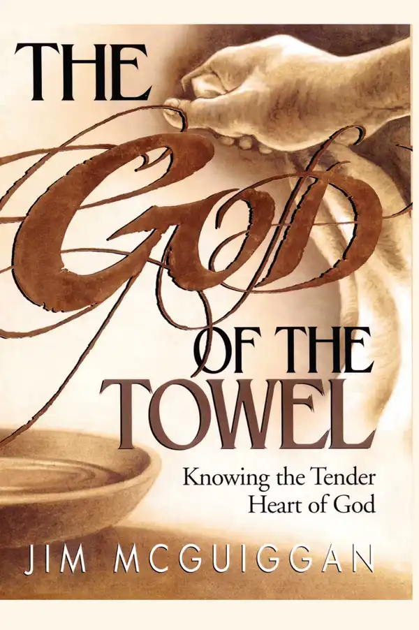God of the Towel : Knowing the tender heart of God