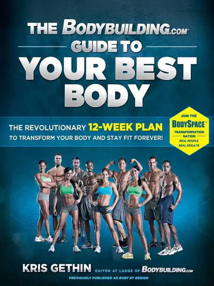 The Bodybuilding.com Guide To Your Best Body : The Revolutionary 12-Week Plan To Transform Your Body And Stay Fit Forever