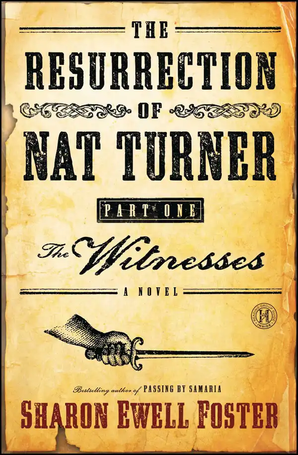 The Resurrection of Nat Turner, Part 1: The Witnesses : A Novel