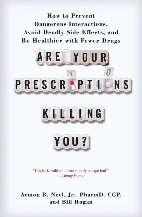 Are Your Prescriptions Killing You? : How to Prevent Dangerous Interactions, Avoid Deadly Side Effects, and Be Healthier with Fewer Drugs