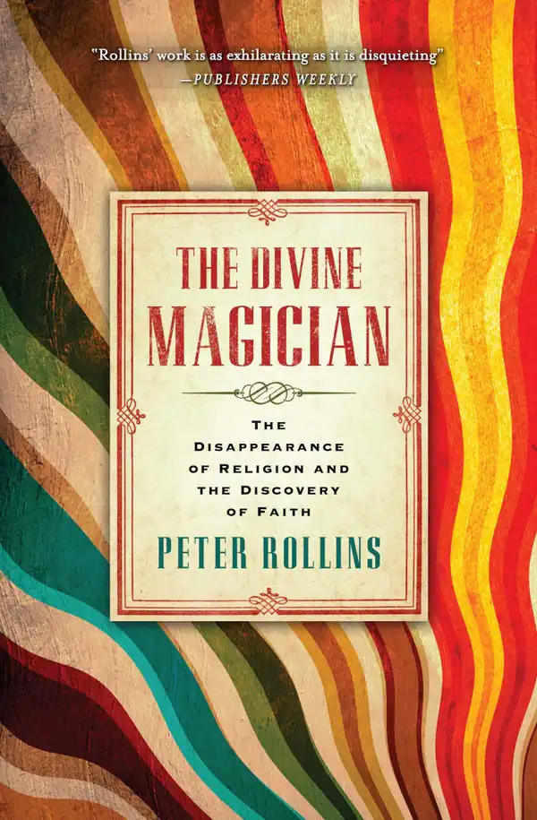 The Divine Magician : The Disappearance of Religion and the Discovery of Faith