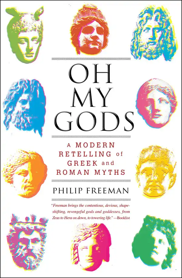 Oh My Gods : A Modern Retelling of Greek and Roman Myths