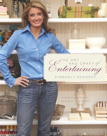 The Art and Craft of Entertaining - Kimberly Kennedy