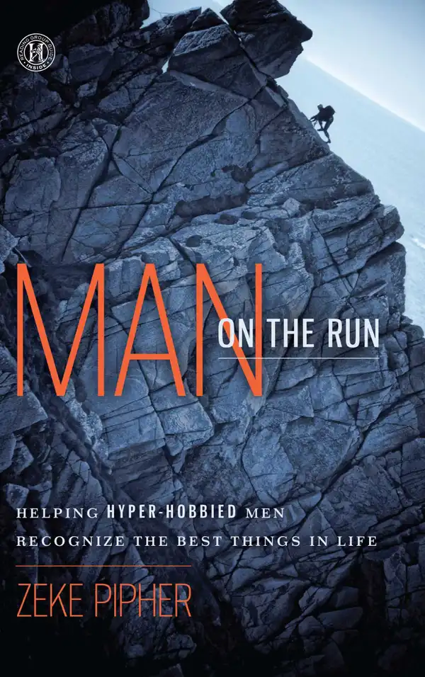 Man on the Run : Helping Hyper-Hobbied Men Recognize the Best Things in Life