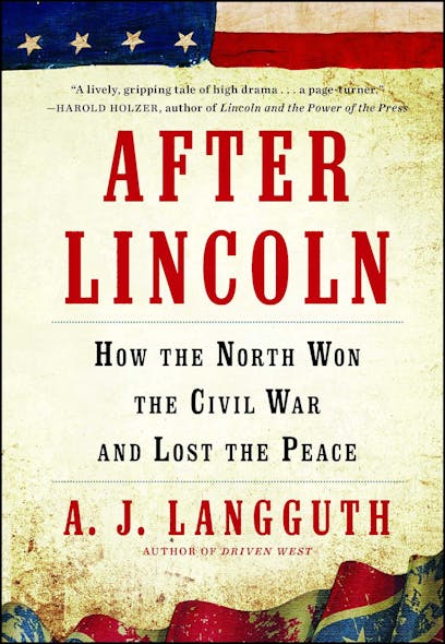 After Lincoln : How The North Won The Civil War And Lost The Peace