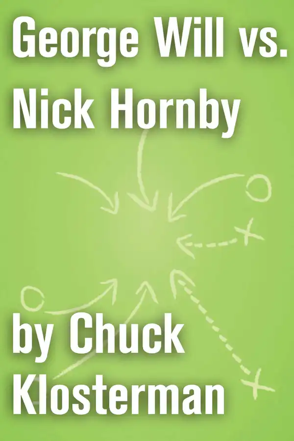 George Will vs. Nick Hornby : An Essay from Sex, Drugs, and Cocoa Puffs