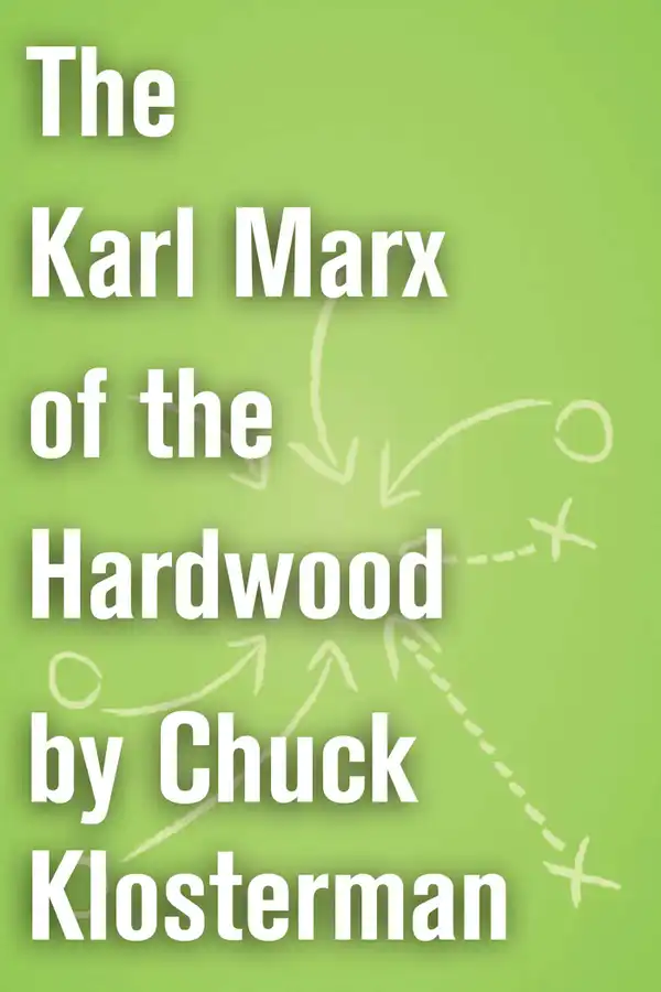 The Karl Marx of the Hardwood : An Essay from Chuck Klosterman IV