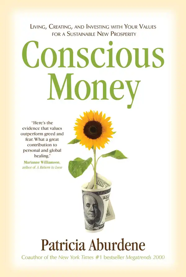 Conscious Money : Living, Creating, and Investing with Your Values for a Sustainable New Prosperity