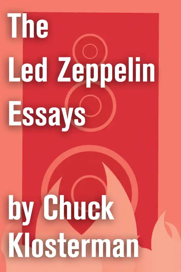The Led Zeppelin Essays : Essays from Chuck Klosterman IV