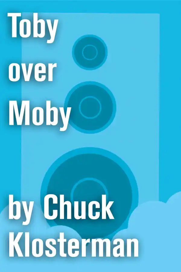 Toby over Moby : An Essay from Sex, Drugs, and Cocoa Puffs