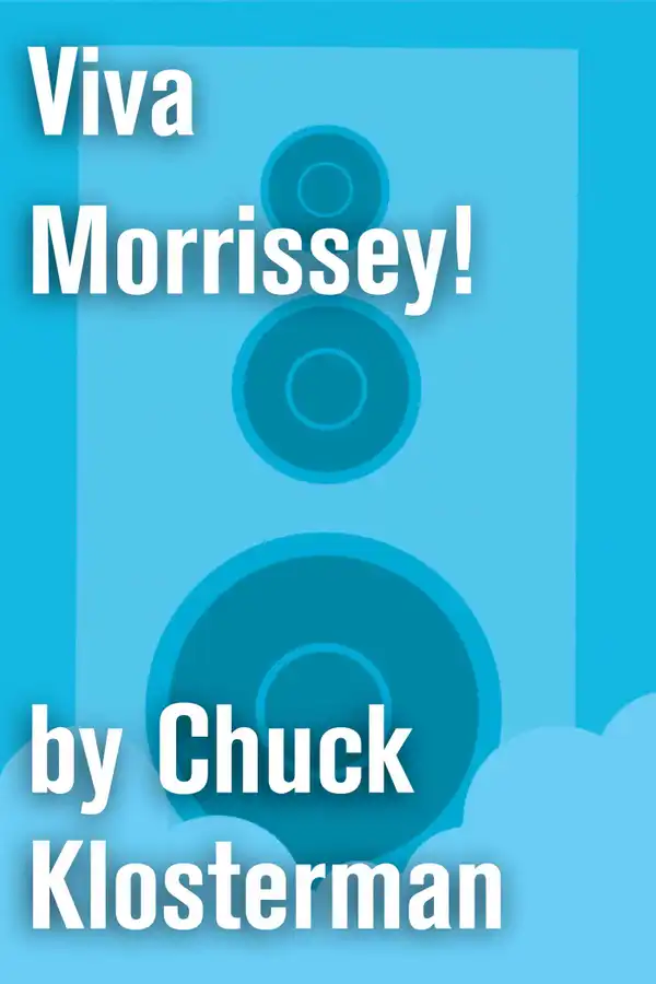 Viva Morrissey! : An Essay from Chuck Klosterman IV