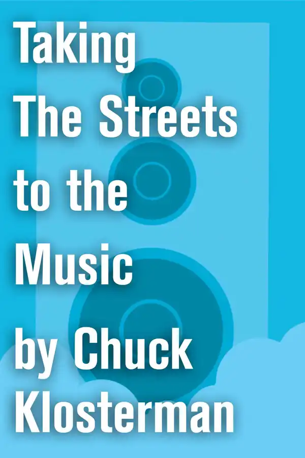 Taking The Streets to the Music : An Essay from Chuck Klosterman IV