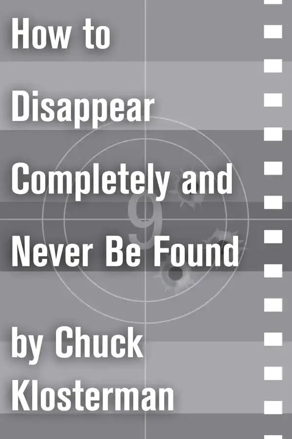 How to Disappear Completely and Never Be Found : An Essay from Sex, Drugs, and Cocoa Puffs
