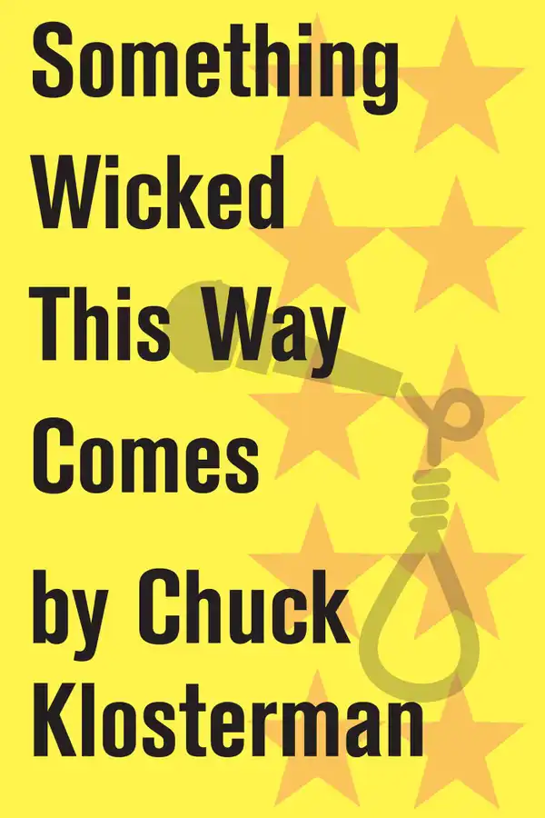 Something Wicked This Way Comes : An Essay from Chuck Klosterman IV