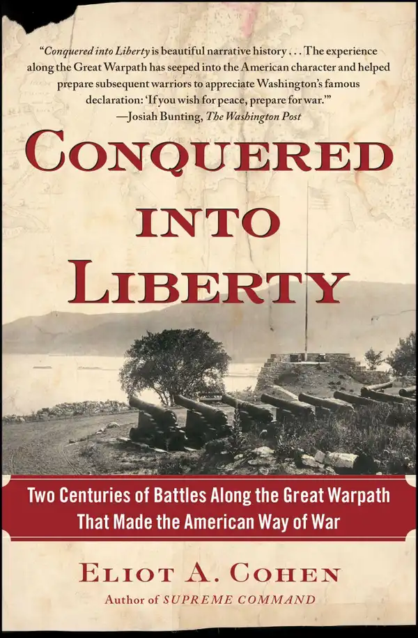 Conquered into Liberty : Two Centuries of Battles along the Great Warpath that Made the American Way of War
