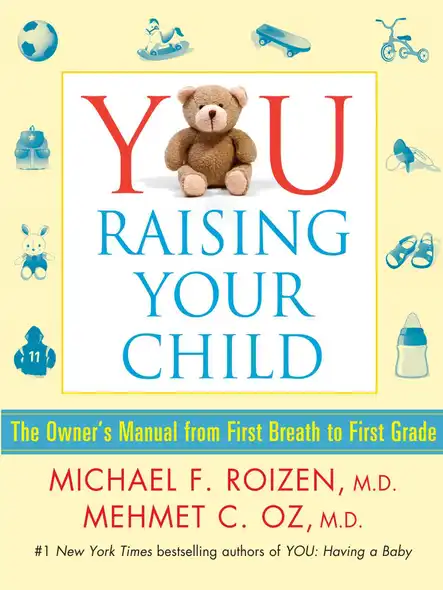 You: Raising Your Child : The Owner's Manual From First Breath To First Grad