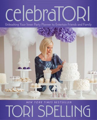 celebraTORI: Unleashing Your Inner Party Planner to Entertain Friends and Family - Tori Spelling