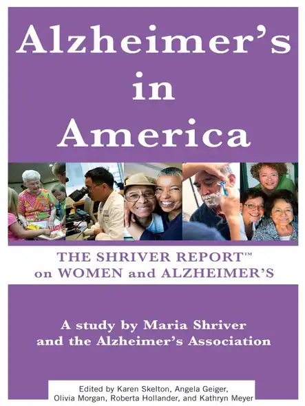 The Shriver Report: A Woman's Nation Takes On Alzheimer's : A Groundbreaking Look At This Mind-Blowing Disease And Its Effect On Women As Patients, Caregivers, And Advocates