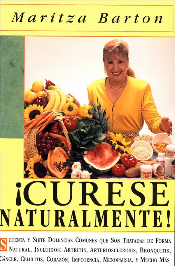 Curese Naturaltmente : Setena y siete  Dolencias Comunes que Son Tratadas de Forma Natural, Incluyendos Artritis, Arteriosclerosis, Bronquitis, Cancer, Celulitis, Corazon, Impotencia, Menopausia, y Mucho Mas