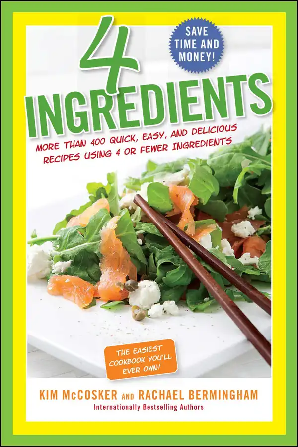 4 Ingredients : More Than 400 Quick, Easy, and Delicious Recipes Using 4 or Fewer Ingredients