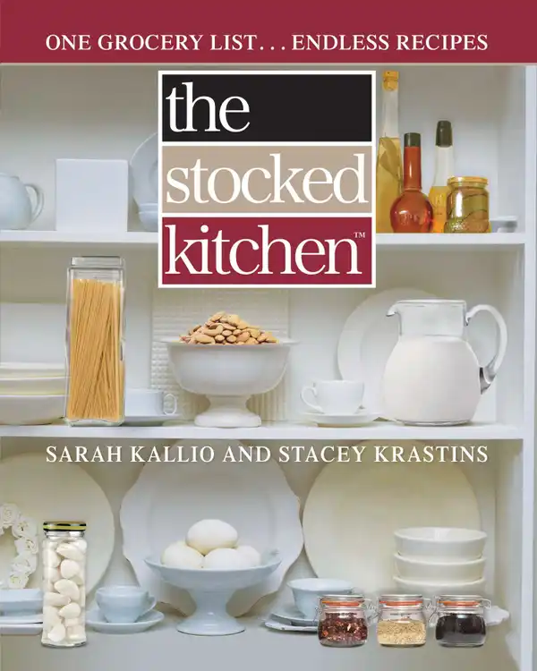 The Stocked Kitchen : One Grocery List . . . Endless Recipes