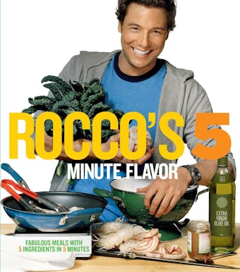 Rocco's Five Minute Flavor: Fabulous Meals with 5 Ingredients in 5 Minutes