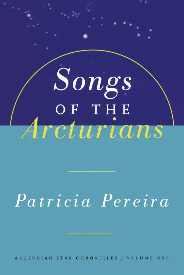 Songs Of The Arcturians : Arcturian Star Chronicles Book 1