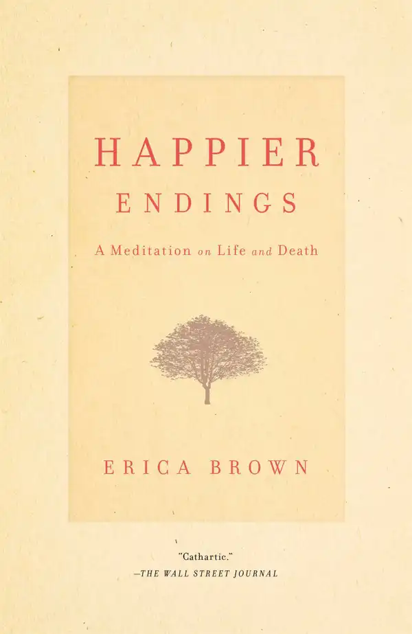 Happier Endings : A Meditation on Life and Death