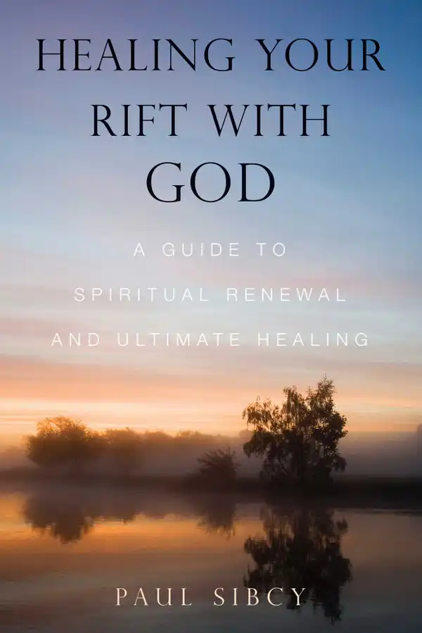 Healing Your Rift with God : A Guide to Spiritual Renewal and Ultimate Healing