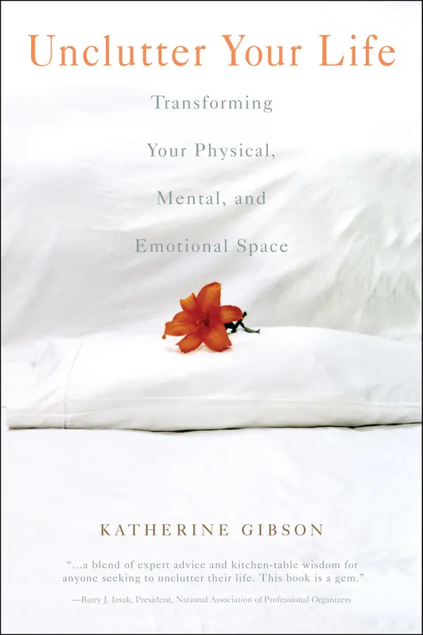 Unclutter Your Life : Transforming Your Physical, Mental, And Emotional