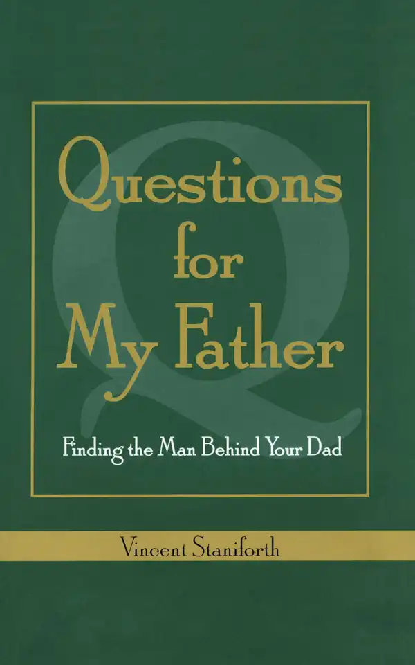 Questions For My Father : Finding The Man Behind Your Dad