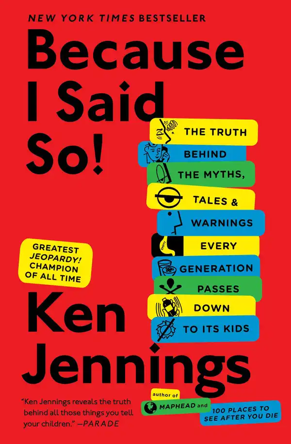 Because I Said So! : The Truth Behind the Myths, Tales, and Warnings Every Generation Passes Down to Its Kids