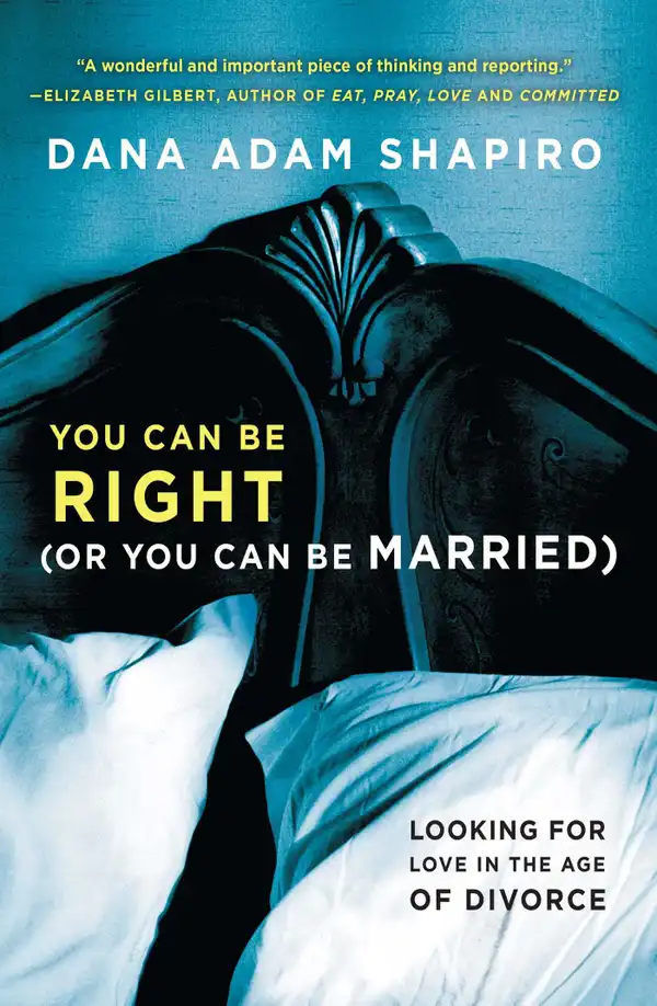 You Can Be Right (or You Can Be Married) : Looking for Love in the Age of Divorce