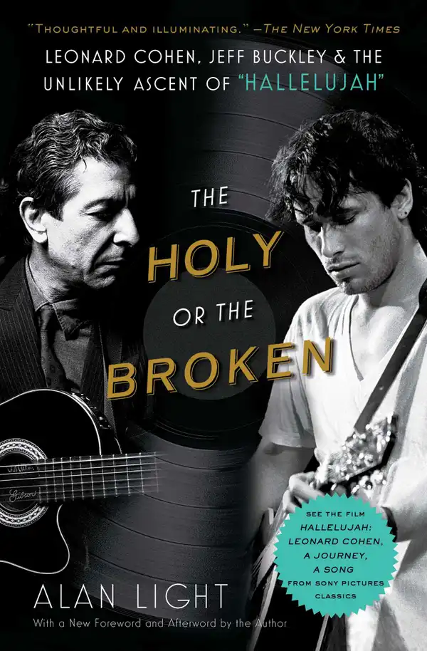 The Holy or the Broken : Leonard Cohen, Jeff Buckley, and the Unlikely Ascent of "Hallelujah"