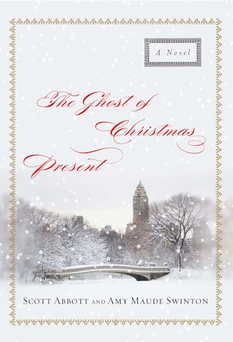 The Ghost of Christmas Present: A Novel - Amy  Maude Swinton, Scott Abbott