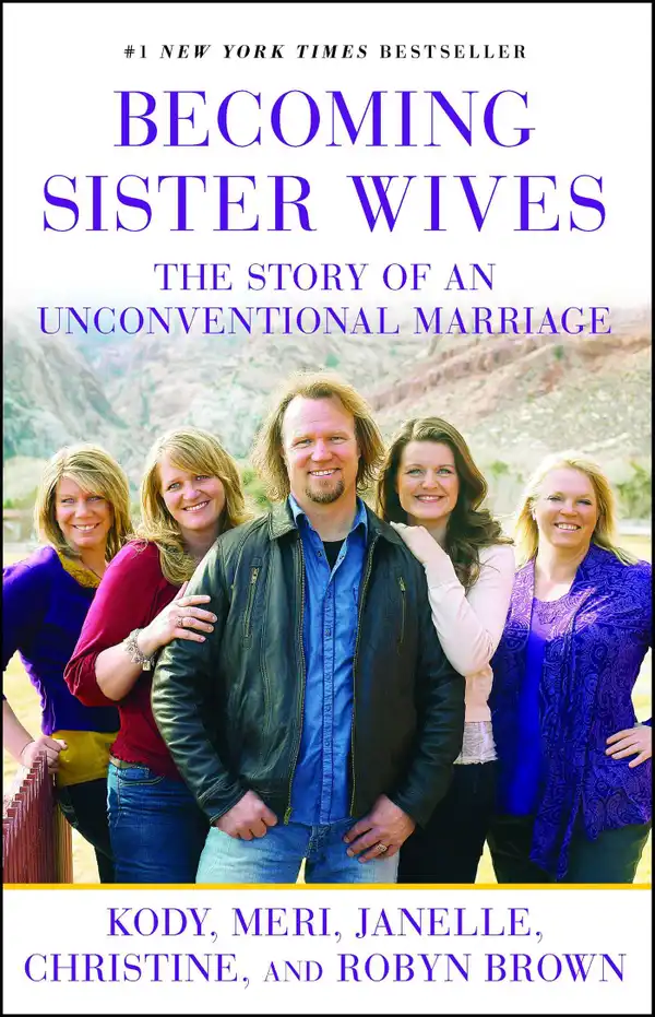 Becoming Sister Wives : The Story of an Unconventional Marriage