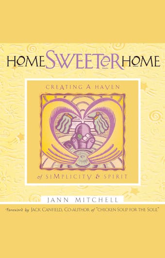 Home Sweeter Home: Creating A Haven Of Simplicity And Spirit