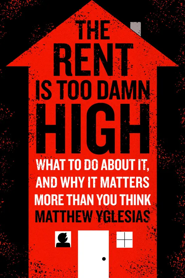 The Rent Is Too Damn High : What To Do About It, And Why It Matters More Than You Think