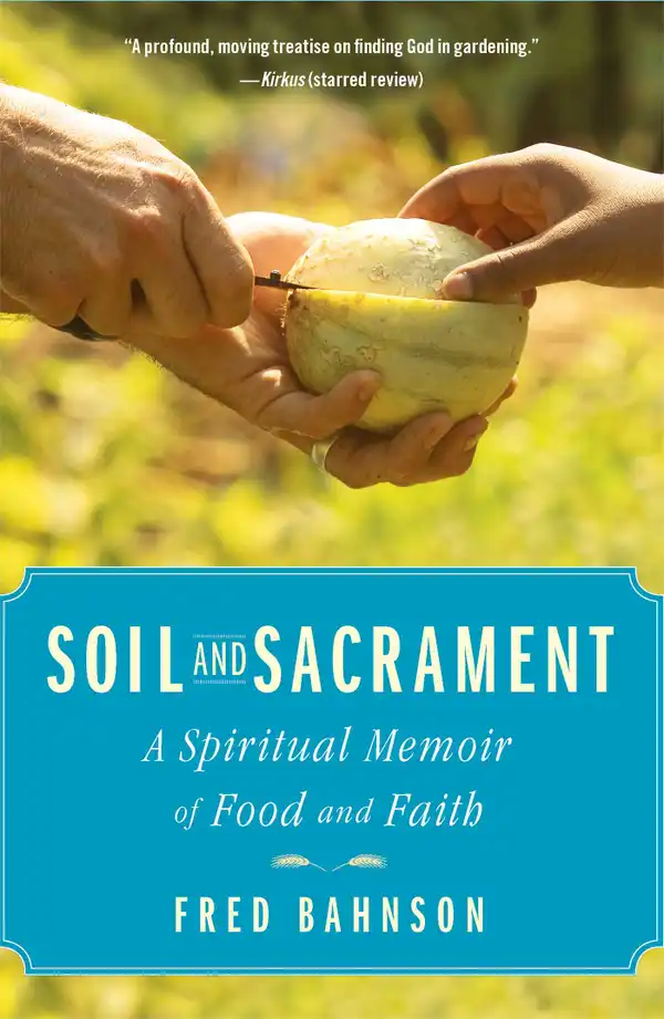 Soil and Sacrament : A Spiritual Memoir of Food and Faith